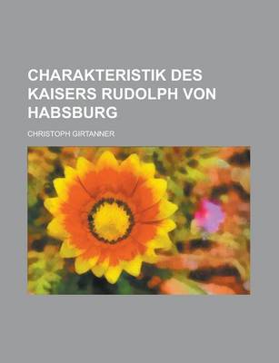 Book cover for Charakteristik Des Kaisers Rudolph Von Habsburg