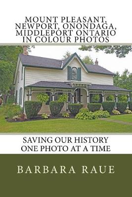 Book cover for Mount Pleasant, Newport, Onondaga, Middleport Ontario in Colour Photos