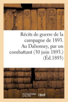 Cover of Recits de Guerre de la Campagne de 1893. Au Dahomey, Par Un Combattant (30 Juin 1893)