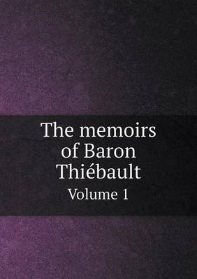 Book cover for The memoirs of Baron Thiébault Volume 1