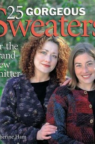 Cover of 25 Gorgeous Sweaters for the Brand New Knitter