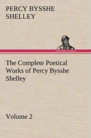 Cover of The Complete Poetical Works of Percy Bysshe Shelley - Volume 2