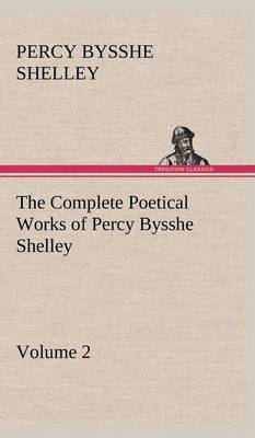 Book cover for The Complete Poetical Works of Percy Bysshe Shelley - Volume 2