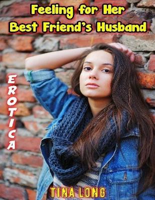 Book cover for Erotica: Feeling for Her Best Friend’s Husband