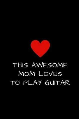 Cover of This Awesome Mom Loves To Play Guitar