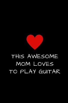 Book cover for This Awesome Mom Loves To Play Guitar