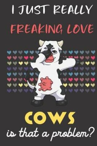 Cover of I Just Really Freaking Love Cows. Is That A Problem?