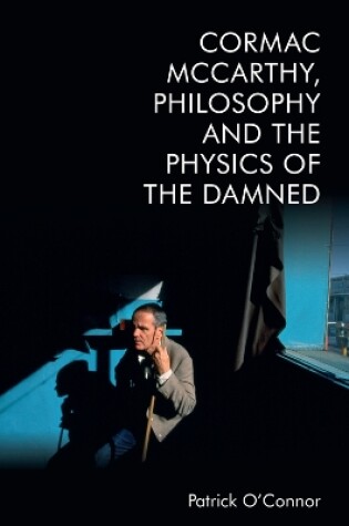Cover of Cormac Mccarthy, Philosophy and the Physics of the Damned