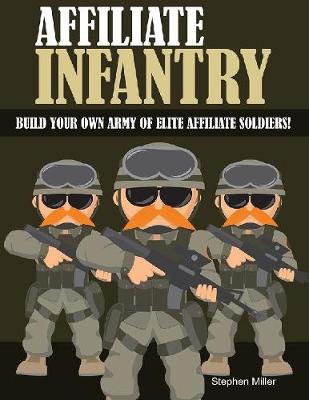 Book cover for Affiliate Infantry: Build Your Own Army of Elite Affiliate Soldiers