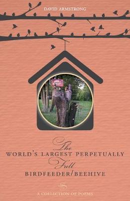 Book cover for The World's Largest Perpetually Full BirdFeeder/Beehive