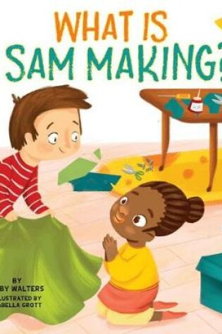 Cover of What Is Sam Making?