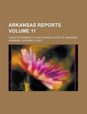 Book cover for Arkansas Reports; Cases Determined in the Supreme Court of Arkansas Volume 11