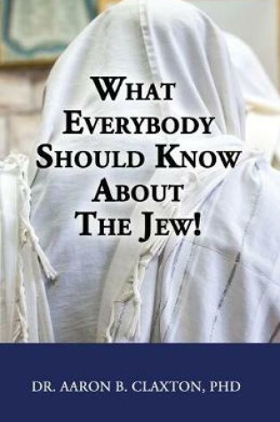 Cover of What Everybody Should Know About the Jew!