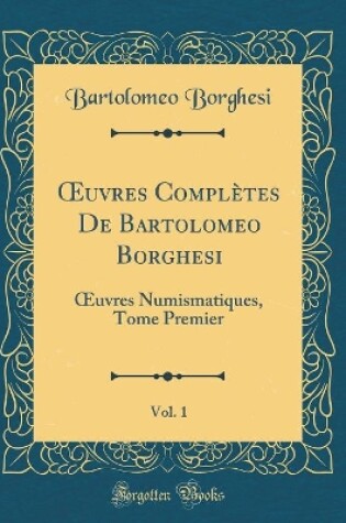 Cover of Oeuvres Complètes de Bartolomeo Borghesi, Vol. 1