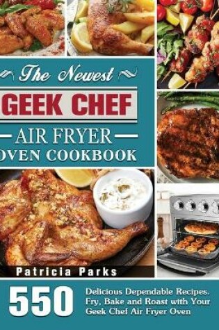 Cover of The Newest Geek Chef Air Fryer Oven Cookbook