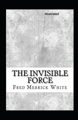 Book cover for The Invisible Force Illustrated