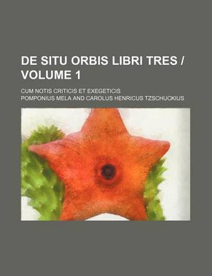 Book cover for de Situ Orbis Libri Tres - Volume 1; Cum Notis Criticis Et Exegeticis