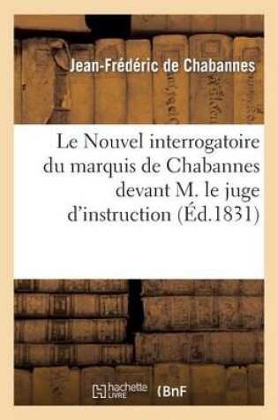 Cover of Le Nouvel Interrogatoire Du Marquis de Chabannes Devant M. Le Juge d'Instruction. Les Incorrigibles