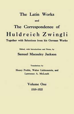 Cover of The Latin Works and the Correspondence of Hulderich Zwingli, Volume 1