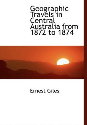 Book cover for Geographic Travels in Central Australia from 1872 to 1874