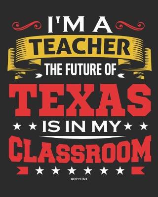 Book cover for I'm a Teacher The Future of Texas Is In My Classroom