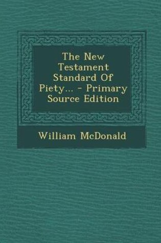 Cover of The New Testament Standard of Piety... - Primary Source Edition