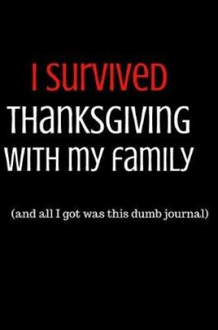 Cover of I Survived Thanksgiving with My Family (and All I Got Was This Dumb Journal)