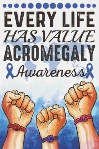 Cover of Every Life Has Value Acromegaly Awareness