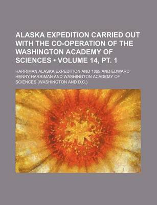 Book cover for Alaska Expedition Carried Out with the Co-Operation of the Washington Academy of Sciences (Volume 14, PT. 1)