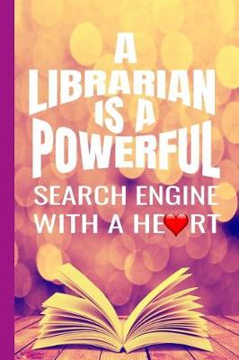 Book cover for A Librarian Is A Powerful Search Engine With A Heart
