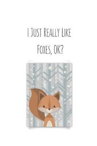 Cover of I Just Really Like Foxes, OK?