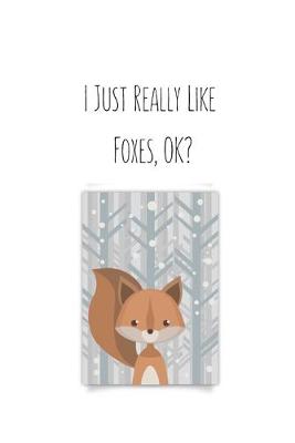 Book cover for I Just Really Like Foxes, OK?