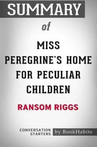 Cover of Summary of Miss Peregrine's Home for Peculiar Children by Ransom Riggs