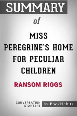 Book cover for Summary of Miss Peregrine's Home for Peculiar Children by Ransom Riggs