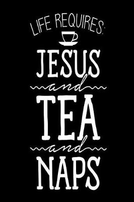 Book cover for Life Requires Jesus and Tea and Naps