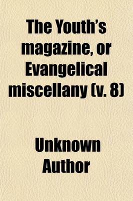 Book cover for The Youth's Magazine, or Evangelical Miscellany (Volume 8)