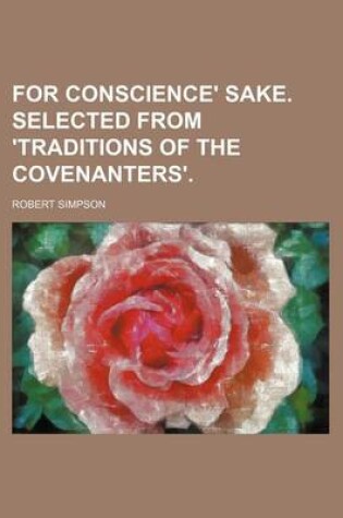 Cover of For Conscience' Sake. Selected from 'Traditions of the Covenanters'.