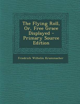 Book cover for The Flying Roll, Or, Free Grace Displayed - Primary Source Edition