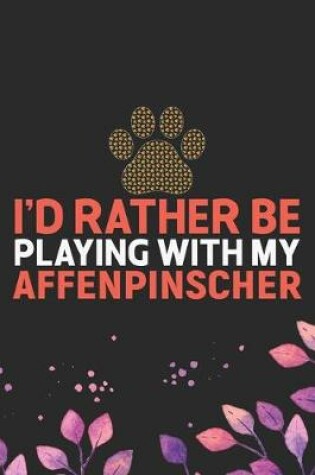 Cover of I'd Rather Be Playing with My Affenpinscher