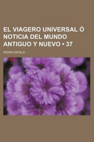 Cover of El Viagero Universal O Noticia del Mundo Antiguo y Nuevo (37)