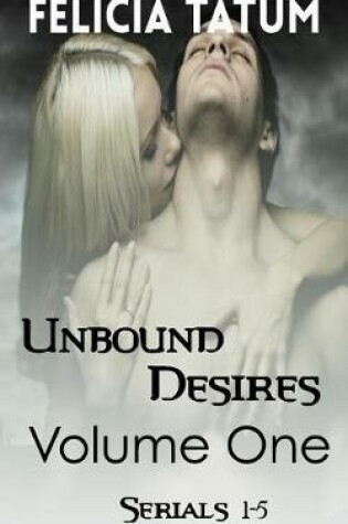 Cover of Unbound Desires Volume 1