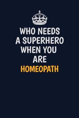 Book cover for Who Needs A Superhero When You Are Homeopath