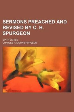 Cover of Sermons Preached and Revised by C. H. Spurgeon; Sixth Series