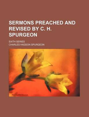 Book cover for Sermons Preached and Revised by C. H. Spurgeon; Sixth Series