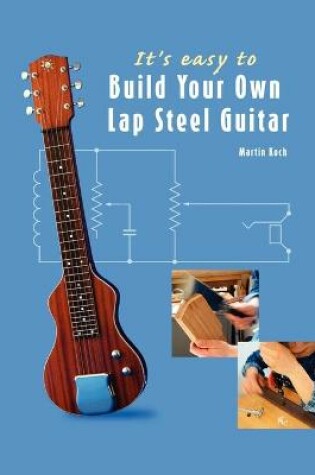 Cover of It's Easy to Build Your Own Lap Steel Guitar