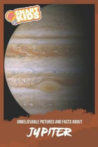 Cover of Unbelievable Pictures and Facts About Jupiter