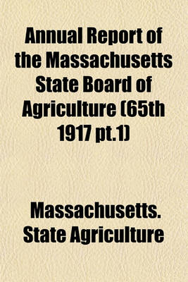 Book cover for Annual Report of the Massachusetts State Board of Agriculture (65th 1917 PT.1)