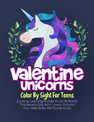 Book cover for Valentine Unicorns Color By Sight For Teens