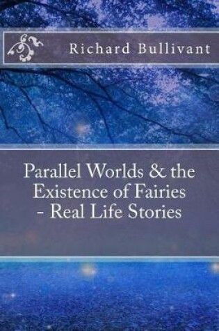 Cover of Parallel Worlds & the Existence of Fairies - Real Life Stories