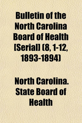 Book cover for Bulletin of the North Carolina Board of Health [Serial] (8, 1-12, 1893-1894)